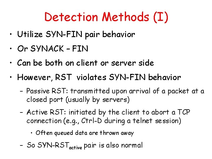 Detection Methods (I) • Utilize SYN-FIN pair behavior • Or SYNACK – FIN •