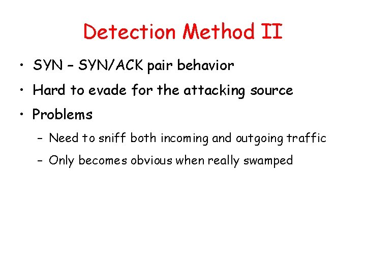 Detection Method II • SYN – SYN/ACK pair behavior • Hard to evade for