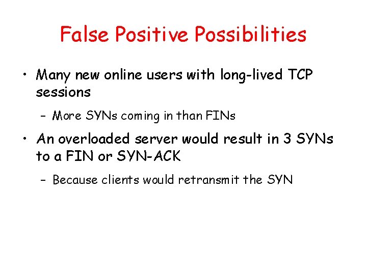 False Positive Possibilities • Many new online users with long-lived TCP sessions – More