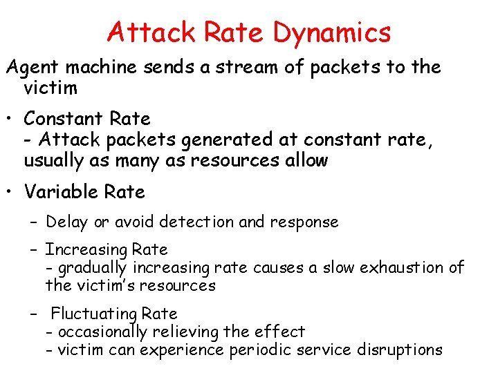Attack Rate Dynamics Agent machine sends a stream of packets to the victim •