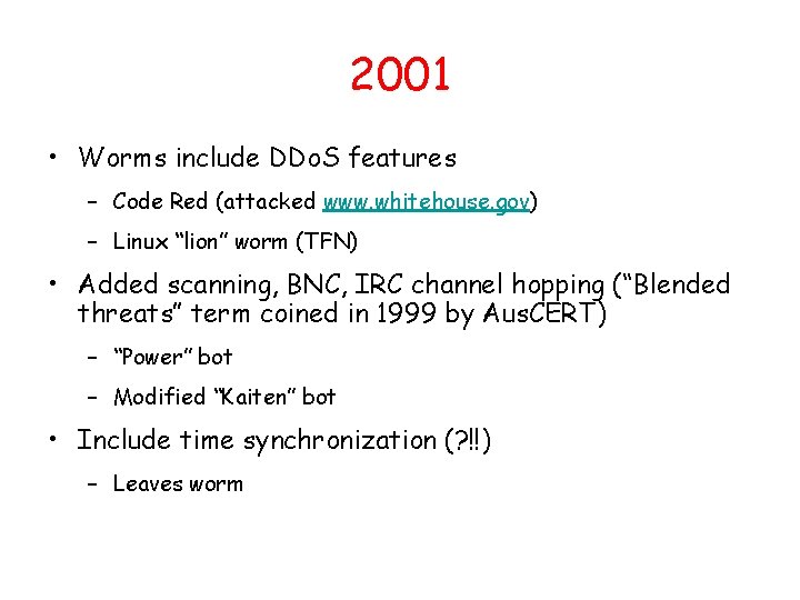 2001 • Worms include DDo. S features – Code Red (attacked www. whitehouse. gov)