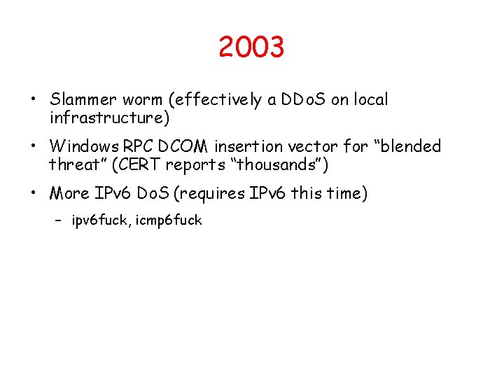 2003 • Slammer worm (effectively a DDo. S on local infrastructure) • Windows RPC