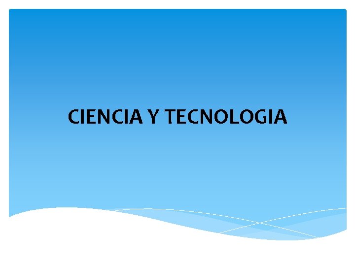 CIENCIA Y TECNOLOGIA 