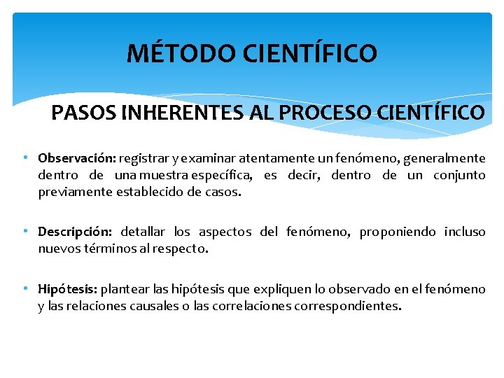 MÉTODO CIENTÍFICO PASOS INHERENTES AL PROCESO CIENTÍFICO • Observación: registrar y examinar atentamente un