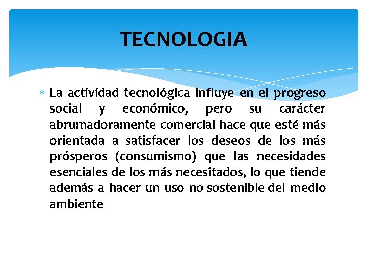 TECNOLOGIA La actividad tecnológica influye en el progreso social y económico, pero su carácter