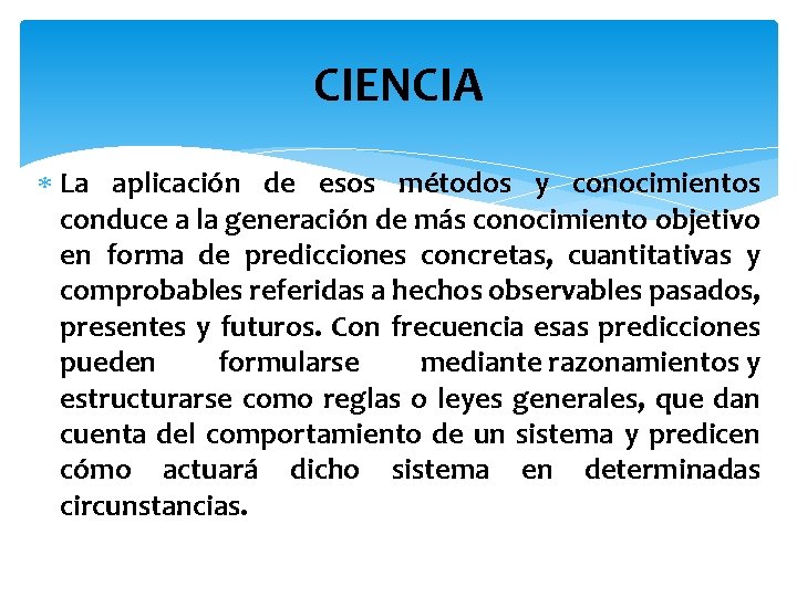 CIENCIA La aplicación de esos métodos y conocimientos conduce a la generación de más