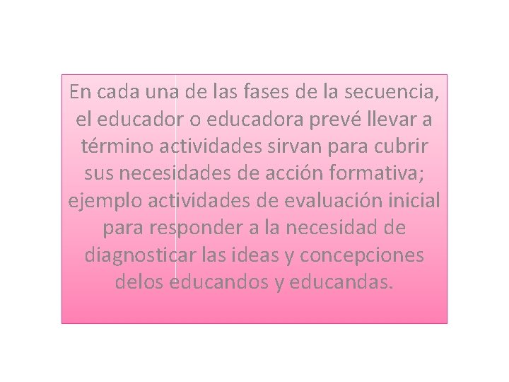 En cada una de las fases de la secuencia, el educador o educadora prevé