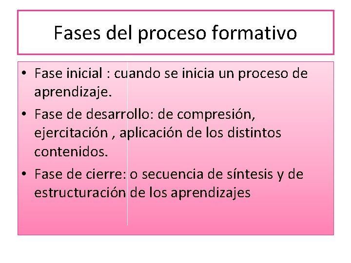 Fases del proceso formativo • Fase inicial : cuando se inicia un proceso de