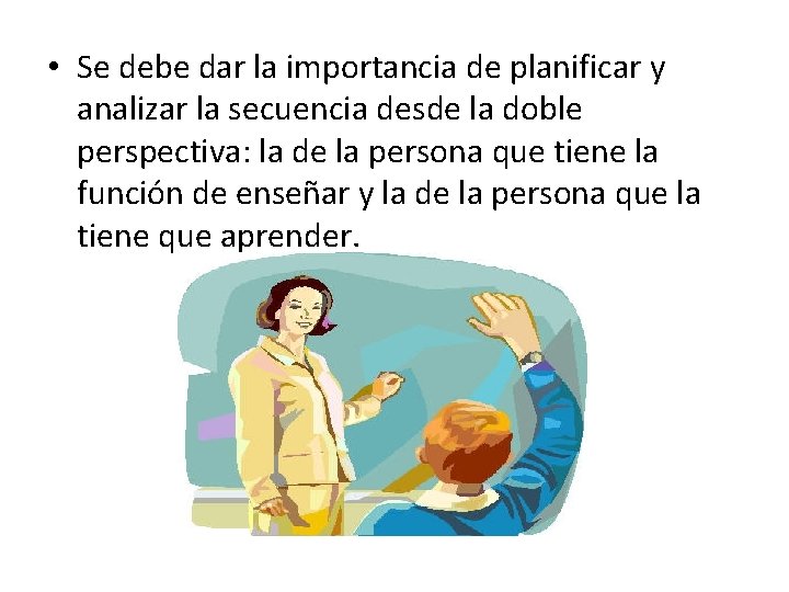  • Se debe dar la importancia de planificar y analizar la secuencia desde