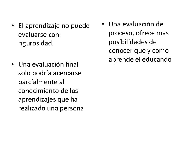  • El aprendizaje no puede evaluarse con rigurosidad. • Una evaluación final solo