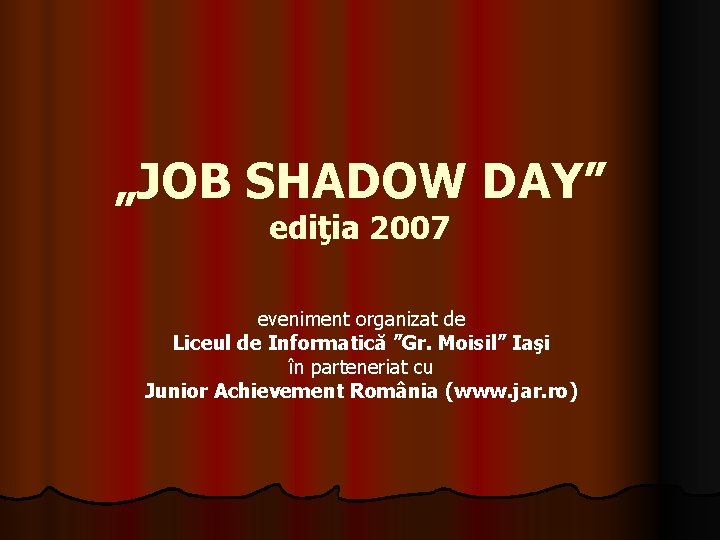 „JOB SHADOW DAY” ediţia 2007 eveniment organizat de Liceul de Informatică ”Gr. Moisil” Iaşi