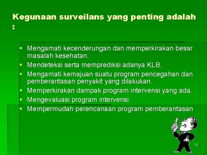 Kegunaan surveilans yang penting adalah : § Mengamati kecenderungan dan memperkirakan besar masalah kesehatan.