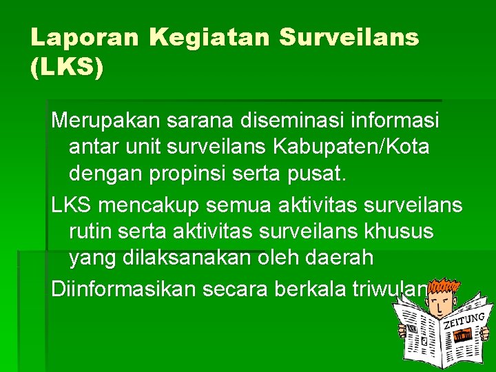 Laporan Kegiatan Surveilans (LKS) Merupakan sarana diseminasi informasi antar unit surveilans Kabupaten/Kota dengan propinsi