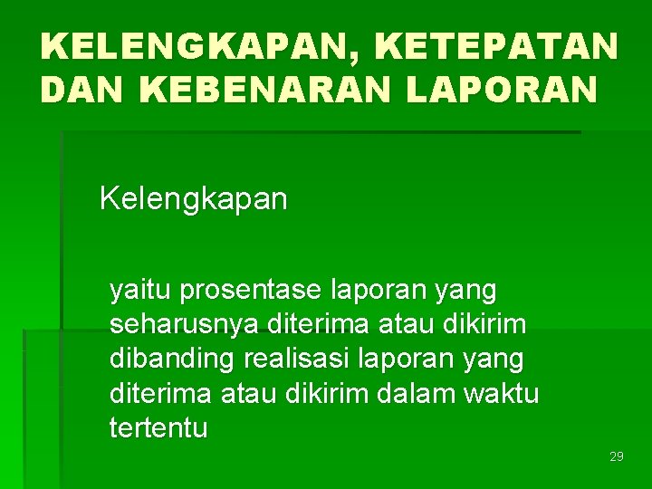 KELENGKAPAN, KETEPATAN DAN KEBENARAN LAPORAN Kelengkapan yaitu prosentase laporan yang seharusnya diterima atau dikirim