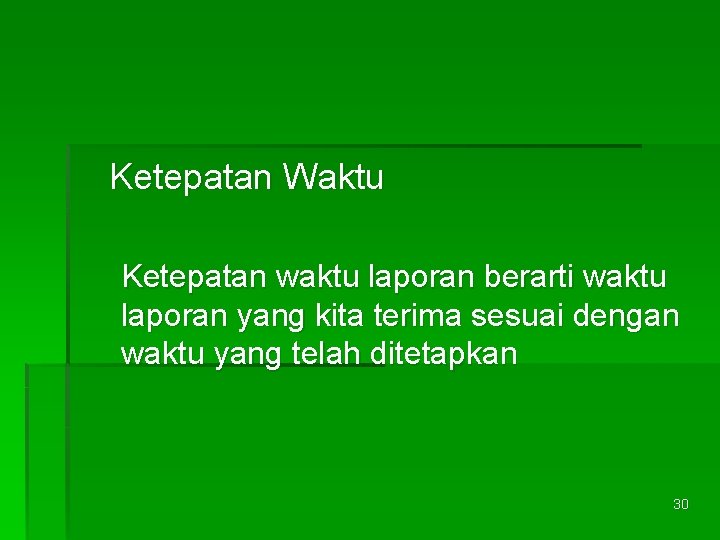 Ketepatan Waktu Ketepatan waktu laporan berarti waktu laporan yang kita terima sesuai dengan waktu