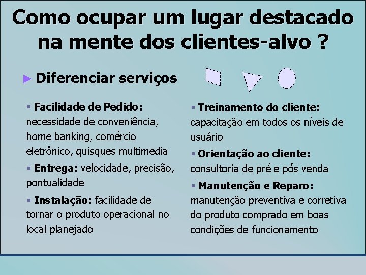Como ocupar um lugar destacado na mente dos clientes-alvo ? ► Diferenciar serviços §