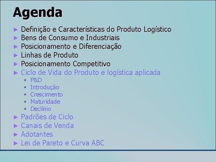 Agenda ► ► ► Definição e Características do Produto Logístico Bens de Consumo e