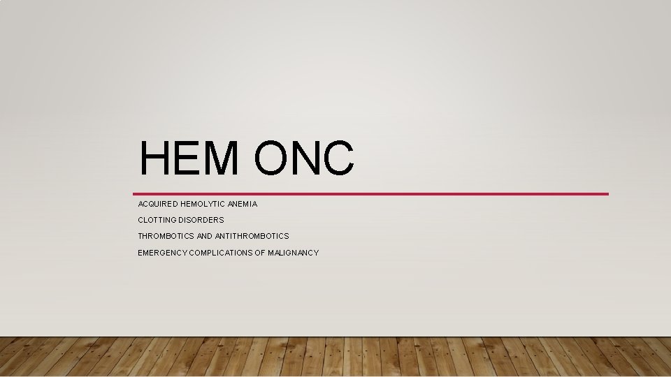 HEM ONC ACQUIRED HEMOLYTIC ANEMIA CLOTTING DISORDERS THROMBOTICS AND ANTITHROMBOTICS EMERGENCY COMPLICATIONS OF MALIGNANCY