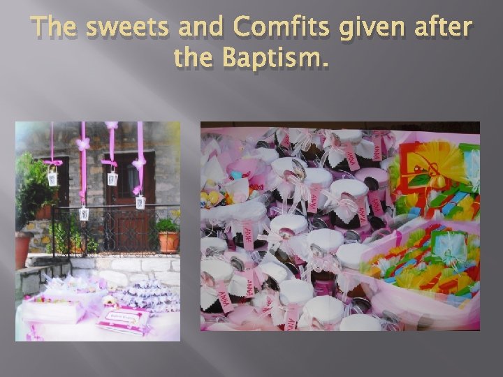 The sweets and Comfits given after the Baptism. 