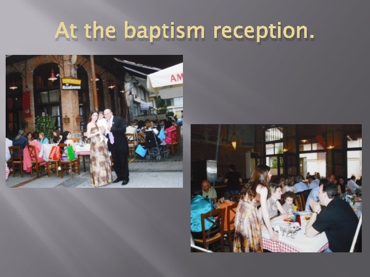 At the baptism reception. 