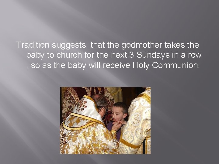 Tradition suggests that the godmother takes the baby to church for the next 3