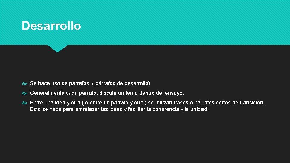 Desarrollo Se hace uso de párrafos ( párrafos de desarrollo) Generalmente cada párrafo, discute