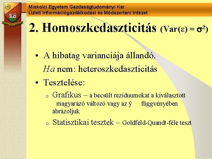 Miskolci Egyetem Gazdaságtudományi Kar Üzleti Információgazdálkodási és Módszertani Intézet 2. Homoszkedaszticitás (Var(ε) = 2)