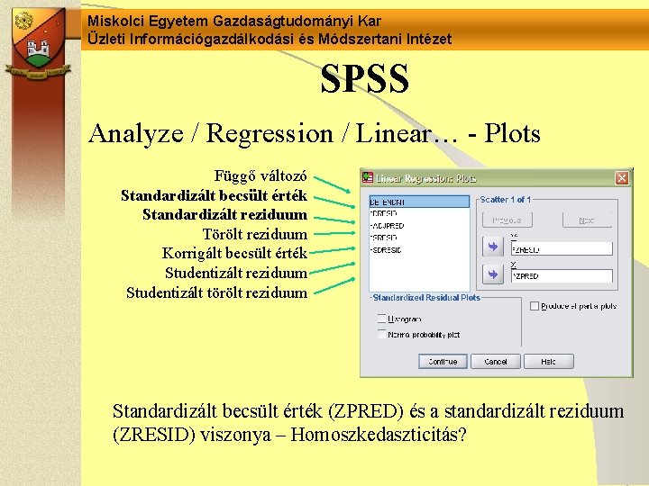 Miskolci Egyetem Gazdaságtudományi Kar Üzleti Információgazdálkodási és Módszertani Intézet SPSS Analyze / Regression /