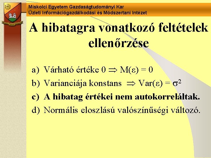 Miskolci Egyetem Gazdaságtudományi Kar Üzleti Információgazdálkodási és Módszertani Intézet A hibatagra vonatkozó feltételek ellenőrzése