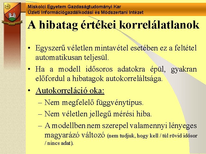 Miskolci Egyetem Gazdaságtudományi Kar Üzleti Információgazdálkodási és Módszertani Intézet A hibatag értékei korrelálatlanok •