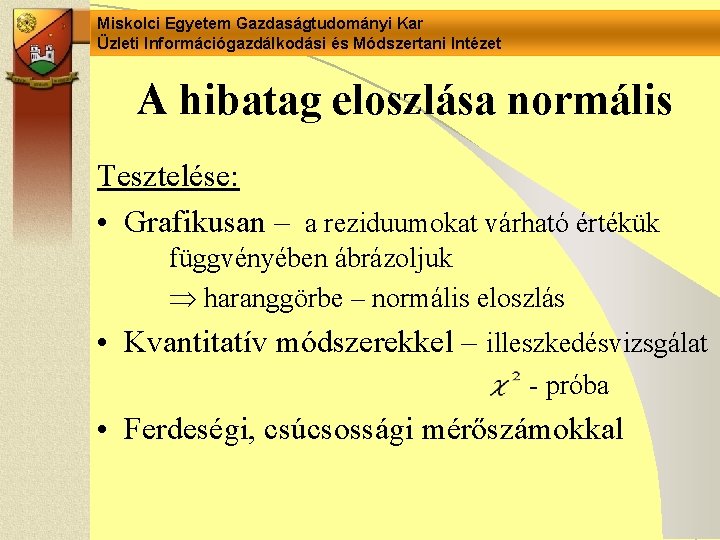 Miskolci Egyetem Gazdaságtudományi Kar Üzleti Információgazdálkodási és Módszertani Intézet A hibatag eloszlása normális Tesztelése: