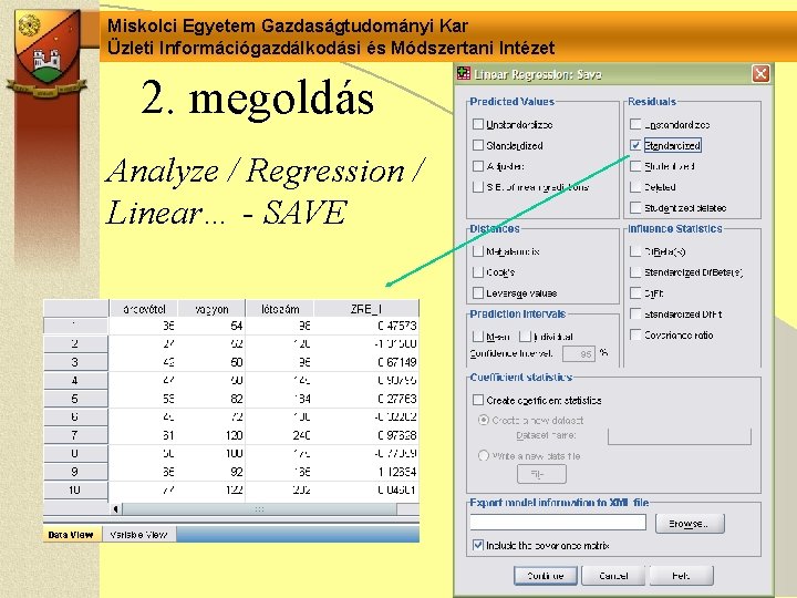 Miskolci Egyetem Gazdaságtudományi Kar Üzleti Információgazdálkodási és Módszertani Intézet 2. megoldás Analyze / Regression Miskolci Egyetem Gazdaságtudományi Kar Üzleti Információgazdálkodási és Módszertani Intézet 2. megoldás Analyze / Regression