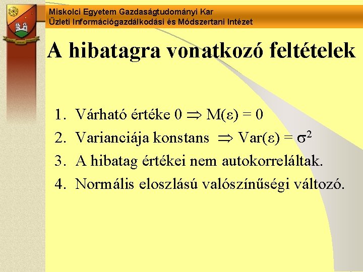 Miskolci Egyetem Gazdaságtudományi Kar Üzleti Információgazdálkodási és Módszertani Intézet A hibatagra vonatkozó feltételek 1.