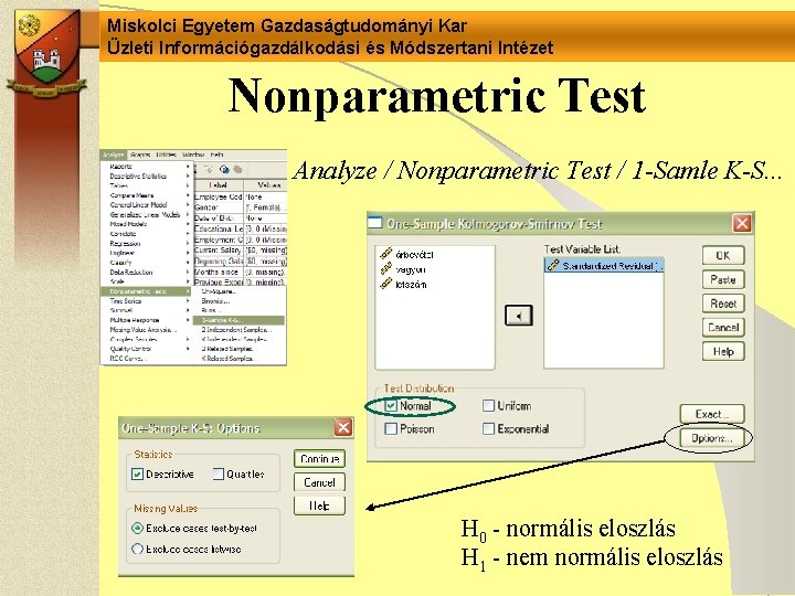 Miskolci Egyetem Gazdaságtudományi Kar Üzleti Információgazdálkodási és Módszertani Intézet Nonparametric Test Analyze / Nonparametric Miskolci Egyetem Gazdaságtudományi Kar Üzleti Információgazdálkodási és Módszertani Intézet Nonparametric Test Analyze / Nonparametric
