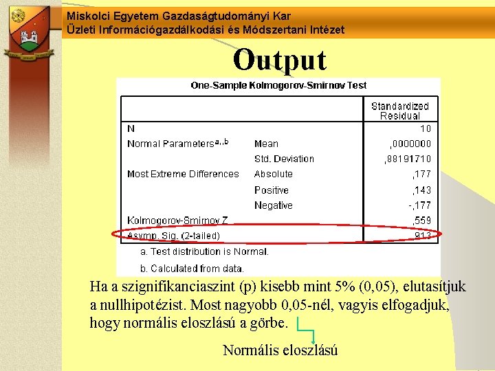 Miskolci Egyetem Gazdaságtudományi Kar Üzleti Információgazdálkodási és Módszertani Intézet Output Ha a szignifikanciaszint (p) Miskolci Egyetem Gazdaságtudományi Kar Üzleti Információgazdálkodási és Módszertani Intézet Output Ha a szignifikanciaszint (p)