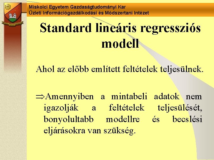 Miskolci Egyetem Gazdaságtudományi Kar Üzleti Információgazdálkodási és Módszertani Intézet Standard lineáris regressziós modell Ahol