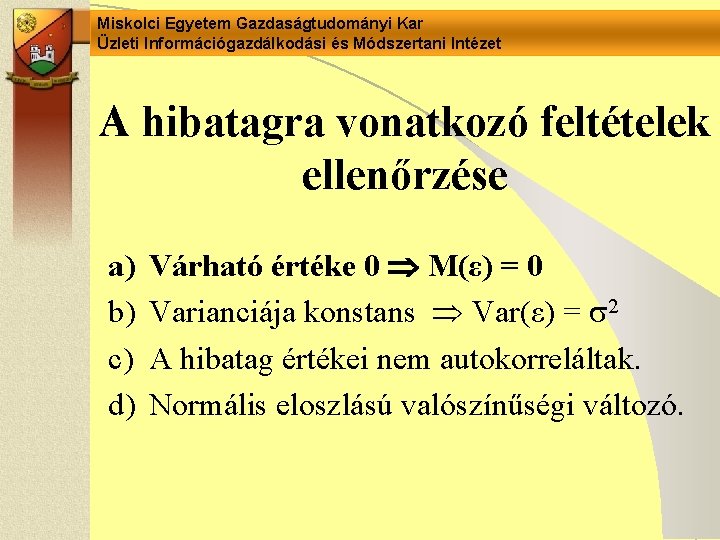 Miskolci Egyetem Gazdaságtudományi Kar Üzleti Információgazdálkodási és Módszertani Intézet A hibatagra vonatkozó feltételek ellenőrzése