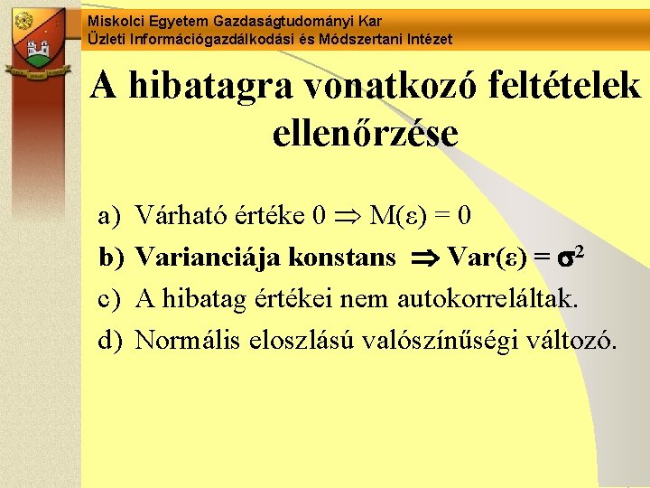 Miskolci Egyetem Gazdaságtudományi Kar Üzleti Információgazdálkodási és Módszertani Intézet A hibatagra vonatkozó feltételek ellenőrzése