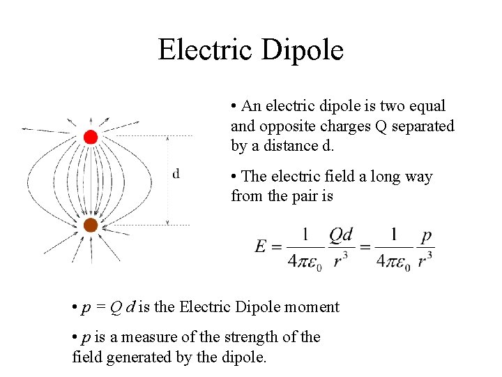 Electric Dipole • An electric dipole is two equal and opposite charges Q separated Electric Dipole • An electric dipole is two equal and opposite charges Q separated