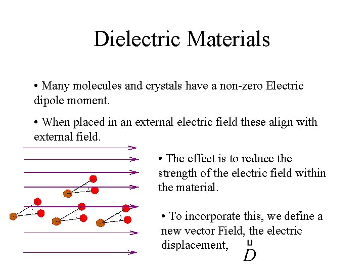 Dielectric Materials • Many molecules and crystals have a non-zero Electric dipole moment. • Dielectric Materials • Many molecules and crystals have a non-zero Electric dipole moment. •