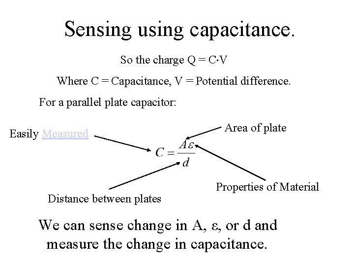 Sensing using capacitance. So the charge Q = C V Where C = Capacitance, Sensing using capacitance. So the charge Q = C V Where C = Capacitance,