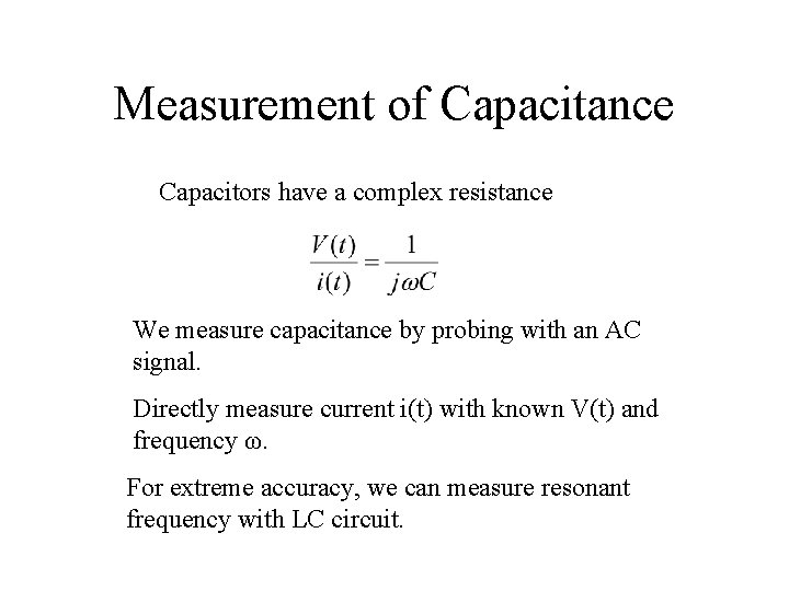 Measurement of Capacitance Capacitors have a complex resistance We measure capacitance by probing with Measurement of Capacitance Capacitors have a complex resistance We measure capacitance by probing with