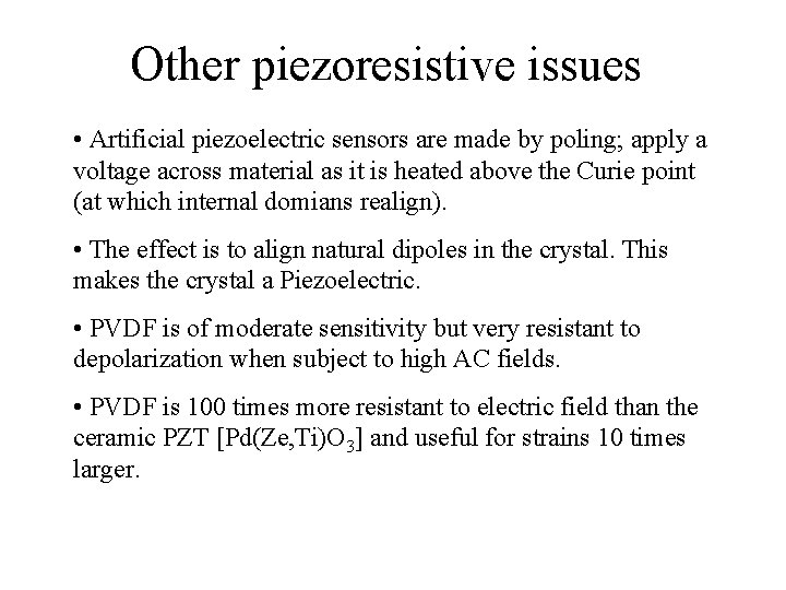 Other piezoresistive issues • Artificial piezoelectric sensors are made by poling; apply a voltage Other piezoresistive issues • Artificial piezoelectric sensors are made by poling; apply a voltage