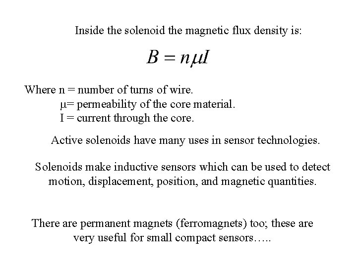 Inside the solenoid the magnetic flux density is: Where n = number of turns Inside the solenoid the magnetic flux density is: Where n = number of turns
