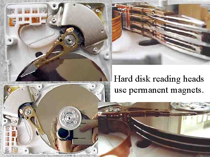 Hard disk reading heads use permanent magnets. Hard disk reading heads use permanent magnets.