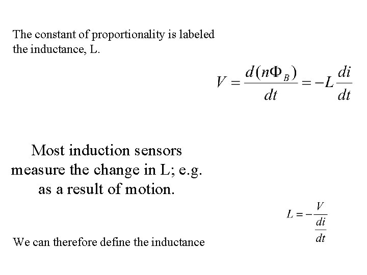 The constant of proportionality is labeled the inductance, L. Most induction sensors measure the The constant of proportionality is labeled the inductance, L. Most induction sensors measure the