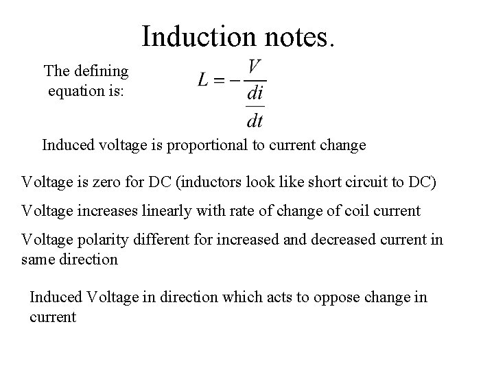 Induction notes. The defining equation is: Induced voltage is proportional to current change Voltage Induction notes. The defining equation is: Induced voltage is proportional to current change Voltage