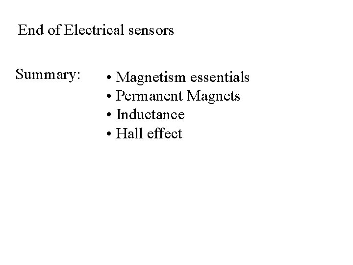 End of Electrical sensors Summary: • Magnetism essentials • Permanent Magnets • Inductance • End of Electrical sensors Summary: • Magnetism essentials • Permanent Magnets • Inductance •