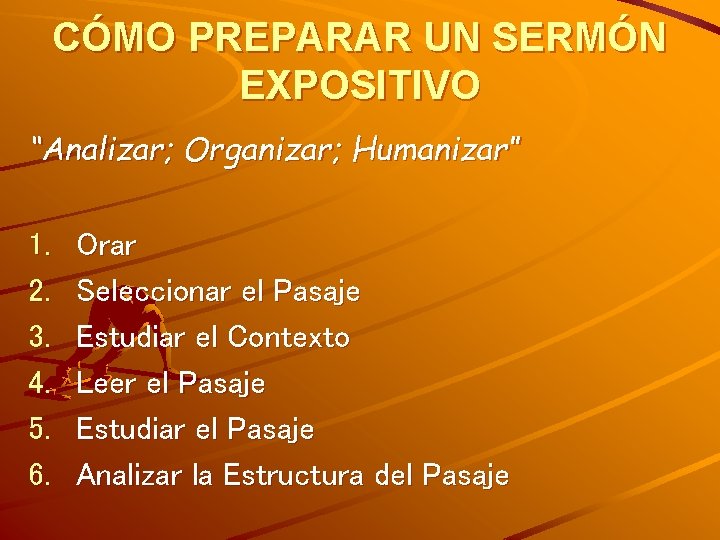 CÓMO PREPARAR UN SERMÓN EXPOSITIVO “Analizar; Organizar; Humanizar” 1. 2. 3. 4. 5. 6.