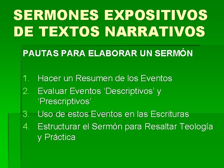 SERMONES EXPOSITIVOS DE TEXTOS NARRATIVOS PAUTAS PARA ELABORAR UN SERMÓN 1. Hacer un Resumen